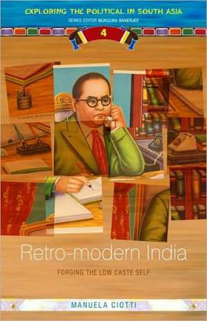 Retro-modern India: Forging the Low-caste Self de Manuela Ciotti