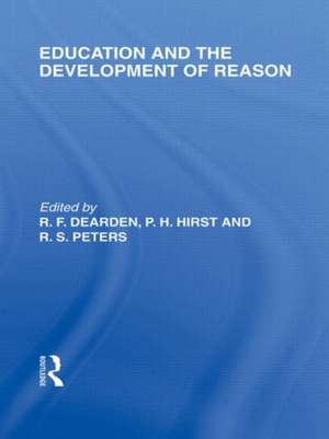 Education and the Development of Reason (International Library of the Philosophy of Education Volume 8) de R. F. Dearden