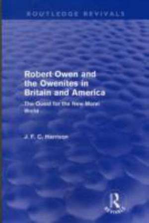 Robert Owen and the Owenites in Britain and America (Routledge Revivals): The Quest for the New Moral World de John Harrison