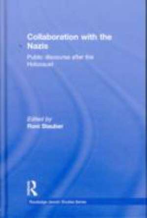 Collaboration with the Nazis: Public Discourse after the Holocaust de Roni Stauber