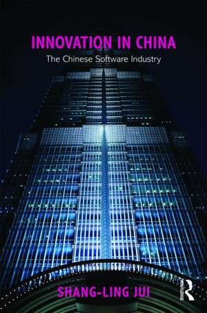 Innovation in China: The Chinese Software Industry de Shang-Ling Jui