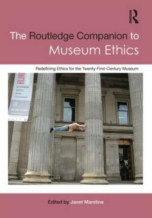 The Routledge Companion to Museum Ethics: Redefining Ethics for the Twenty-First Century Museum de Janet Marstine