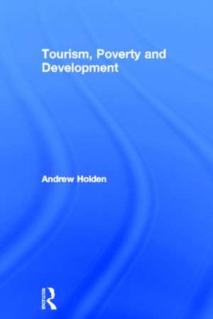 Tourism, Poverty and Development de Andrew Holden