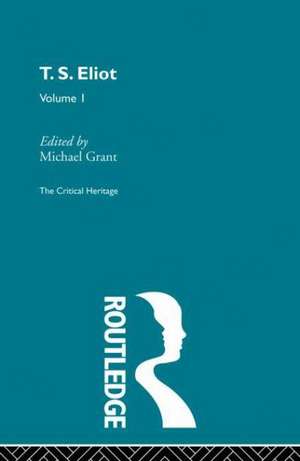 T.S. Eliot Volume I de Michael Grant