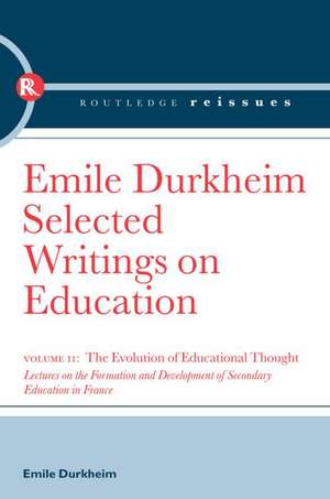 The Evolution of Educational Thought: Lectures on the formation and development of secondary education in France de Emile Durkheim