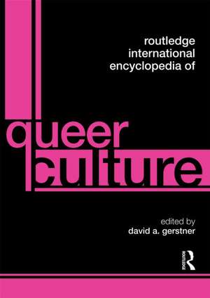 Routledge International Encyclopedia of Queer Culture de David A Gerstner