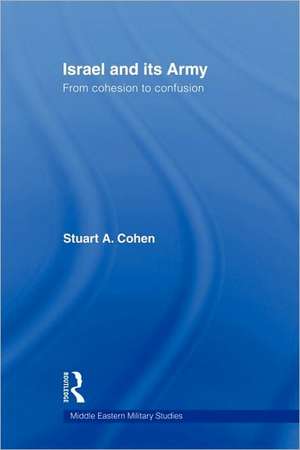 Israel and its Army: From Cohesion to Confusion de Stuart A. Cohen