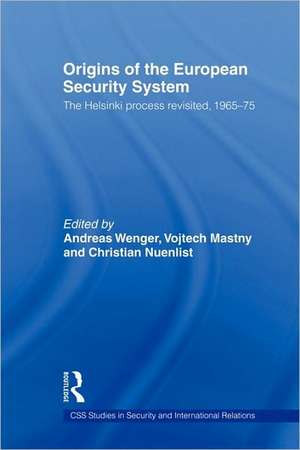 Origins of the European Security System: The Helsinki Process Revisited, 1965-75 de Andreas Wenger