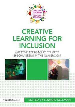 Creative Learning for Inclusion: Creative approaches to meet special needs in the classroom de Edward Sellman