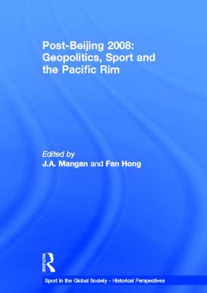 Post-Beijing 2008: Geopolitics, Sport and the Pacific Rim de J. a. Mangan