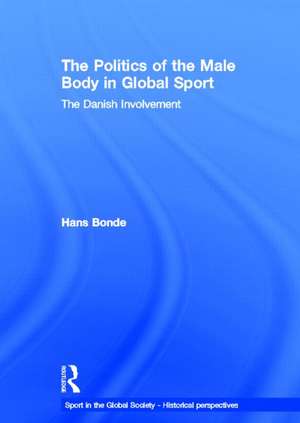 The Politics of the Male Body in Global Sport: The Danish Involvement de Hans Bonde