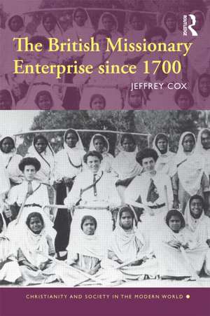 The British Missionary Enterprise since 1700 de Jeffrey Cox