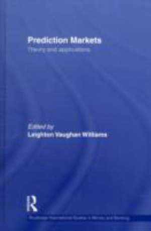 Prediction Markets: Theory and Applications de Leighton Vaughan Williams