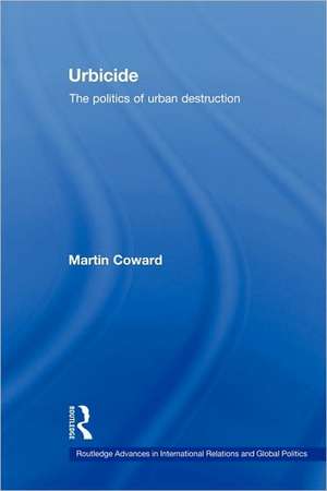 Urbicide: The Politics of Urban Destruction de Martin Coward