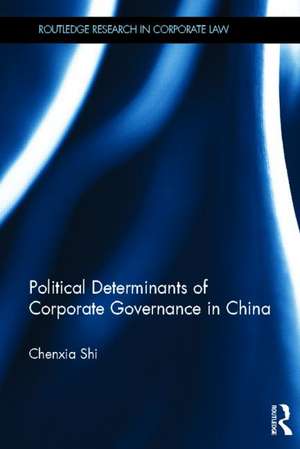 The Political Determinants of Corporate Governance in China de Chenxia Shi