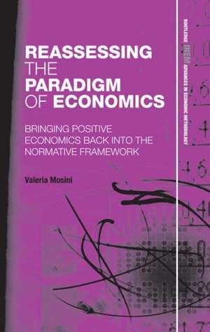 Reassessing the Paradigm of Economics: Bringing Positive Economics Back into the Normative Framework de Valeria Mosini