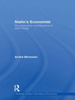 Stalin's Economist: The Economic Contributions of Jenö Varga de André Mommen