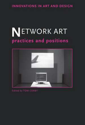 Network Art: Practices and Positions de Tom Corby