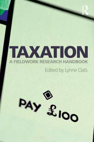 Taxation: A Fieldwork Research Handbook de Lynne Oats