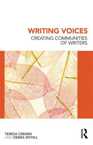 Writing Voices: Creating Communities of Writers de Teresa Cremin