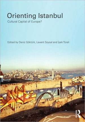 Orienting Istanbul: Cultural Capital of Europe? de Deniz Göktürk