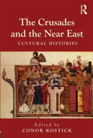 The Crusades and the Near East: Cultural Histories de Conor Kostick