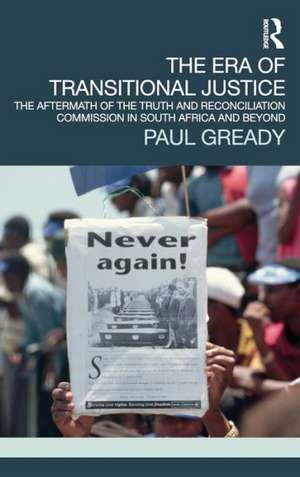 The Era of Transitional Justice: The Aftermath of the Truth and Reconciliation Commission in South Africa and Beyond de Paul Gready