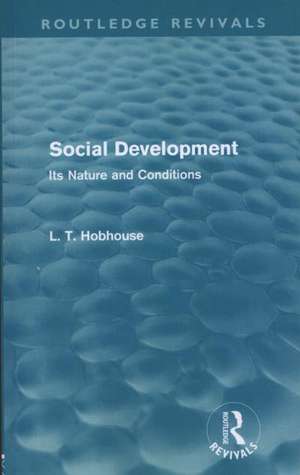 Social Development (Routledge Revivals): Its Nature and Conditions de L. T. Hobhouse