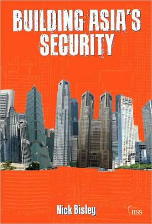 Building Asia’s Security de Nick Bisley