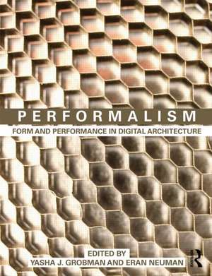 Performalism: Form and Performance in Digital Architecture de Yasha Grobman