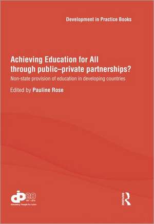 Achieving Education for All through Public–Private Partnerships?: Non-State Provision of Education in Developing Countries de Pauline Rose