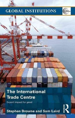 The International Trade Centre: Export Impact for Good de Stephen Browne