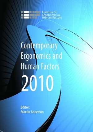 Contemporary Ergonomics and Human Factors 2010: Proceedings of the International Conference on Contemporary Ergonomics and Human Factors 2010, Keele, UK de Martin Anderson