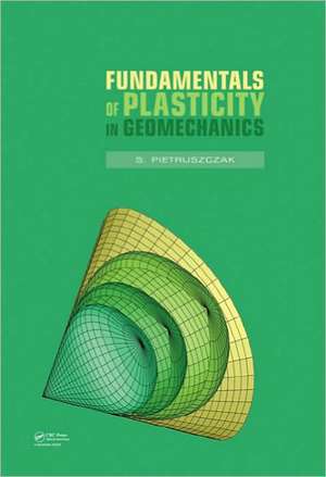 Fundamentals of Plasticity in Geomechanics de S. Pietruszczak