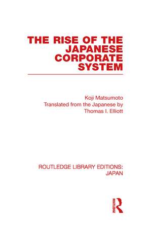 The Rise of the Japanese Corporate System de Koji Matsumoto