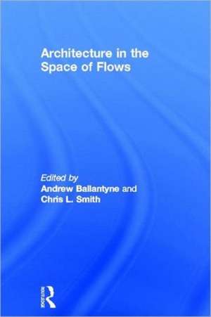 Architecture in the Space of Flows de Andrew Ballantyne