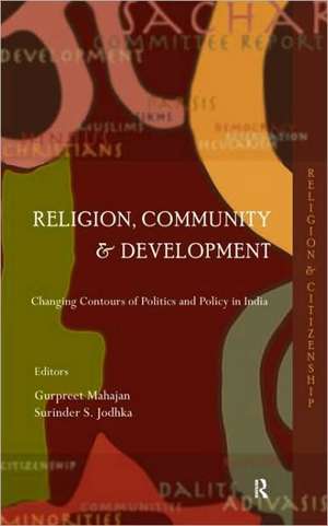 Religion, Community and Development: Changing Contours of Politics and Policy in India de Gurpreet Mahajan