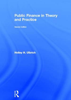 Public Finance in Theory and Practice Second edition de Holley Ulbrich