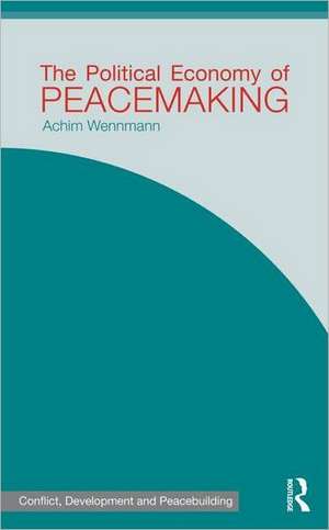 The Political Economy of Peacemaking de Achim Wennmann