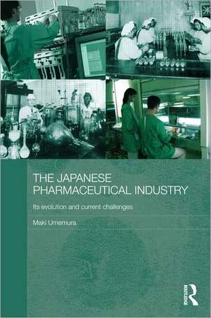 The Japanese Pharmaceutical Industry: Its Evolution and Current Challenges de Maki Umemura