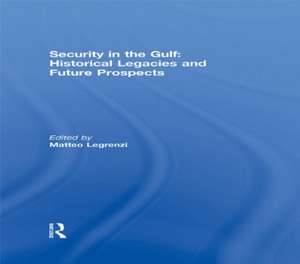 Security in the Gulf: Historical Legacies and Future Prospects de Matteo Legrenzi