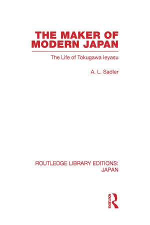 The Maker of Modern Japan: The Life of Tokugawa Ieyasu de A Sadler