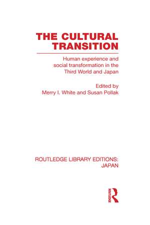 The Cultural Transition: Human Experience and Social Transformation in the Third World and Japan de Merry I. White