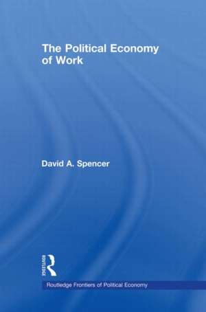 The Political Economy of Work de David Spencer