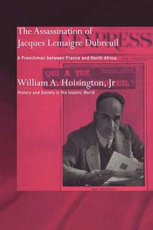 The Assassination of Jacques Lemaigre Dubreuil: A Frenchman between France and North Africa de William A. Hoisington, Jr.