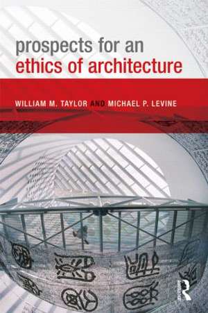 Prospects for an Ethics of Architecture de William M. Taylor