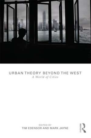 Urban Theory Beyond the West: A World of Cities de Tim Edensor