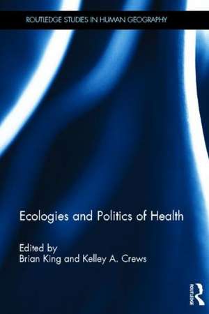 Ecologies and Politics of Health de Brian King