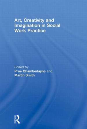 Art, Creativity and Imagination in Social Work Practice. de Prue Chamberlayne