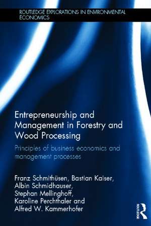 Entrepreneurship and Management in Forestry and Wood Processing: Principles of Business Economics and Management Processes de Franz Schmithüsen